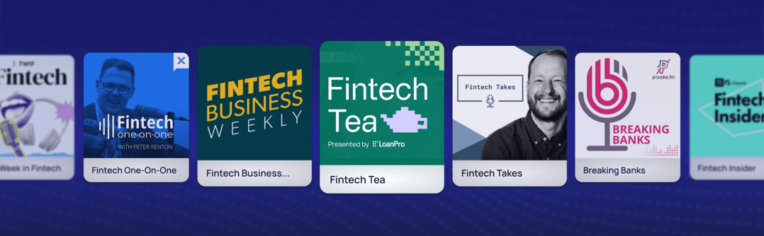 Podcast cover art for seven top fintech podcasts including Fintech Tea presented by LoanPro, Breaking Banks, Fintech Takes, Fintech One-On-One, Fintech Business Weekly, Fintech Insider, and This Week in Fintech