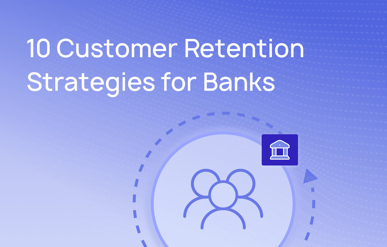 10 customer retention strategies for banks