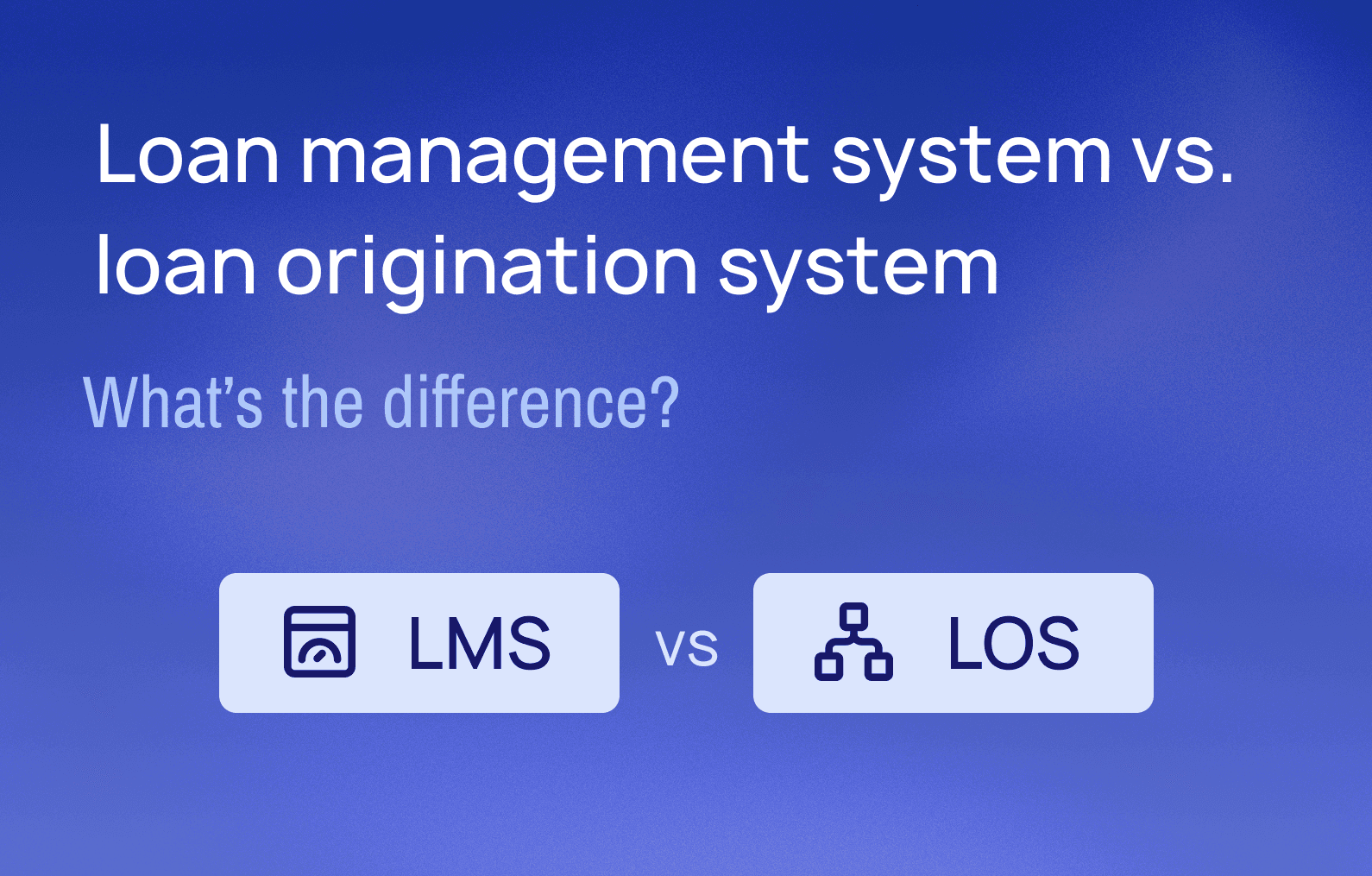 Loan management system vs. loan origination system: what's the difference?