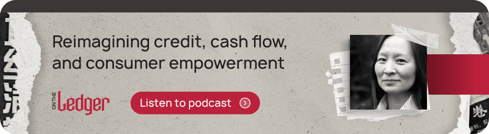 On the Ledger podcast: Reimagining credit, cash flow, and consumer empowerment - Listen now