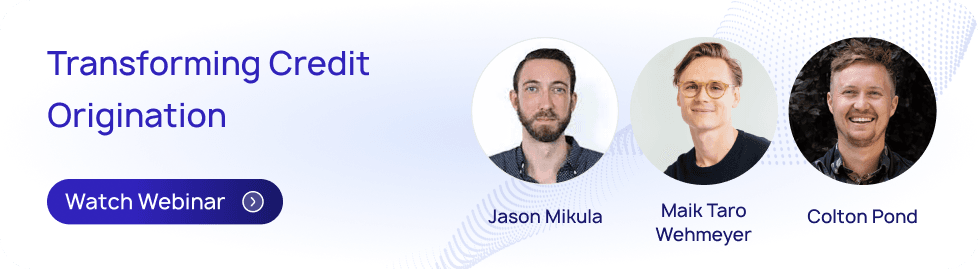 Transforming Credit Origination webinar with Jason Mikula, Maik Taro Wehmeyer, and Colton Pond - Watch now