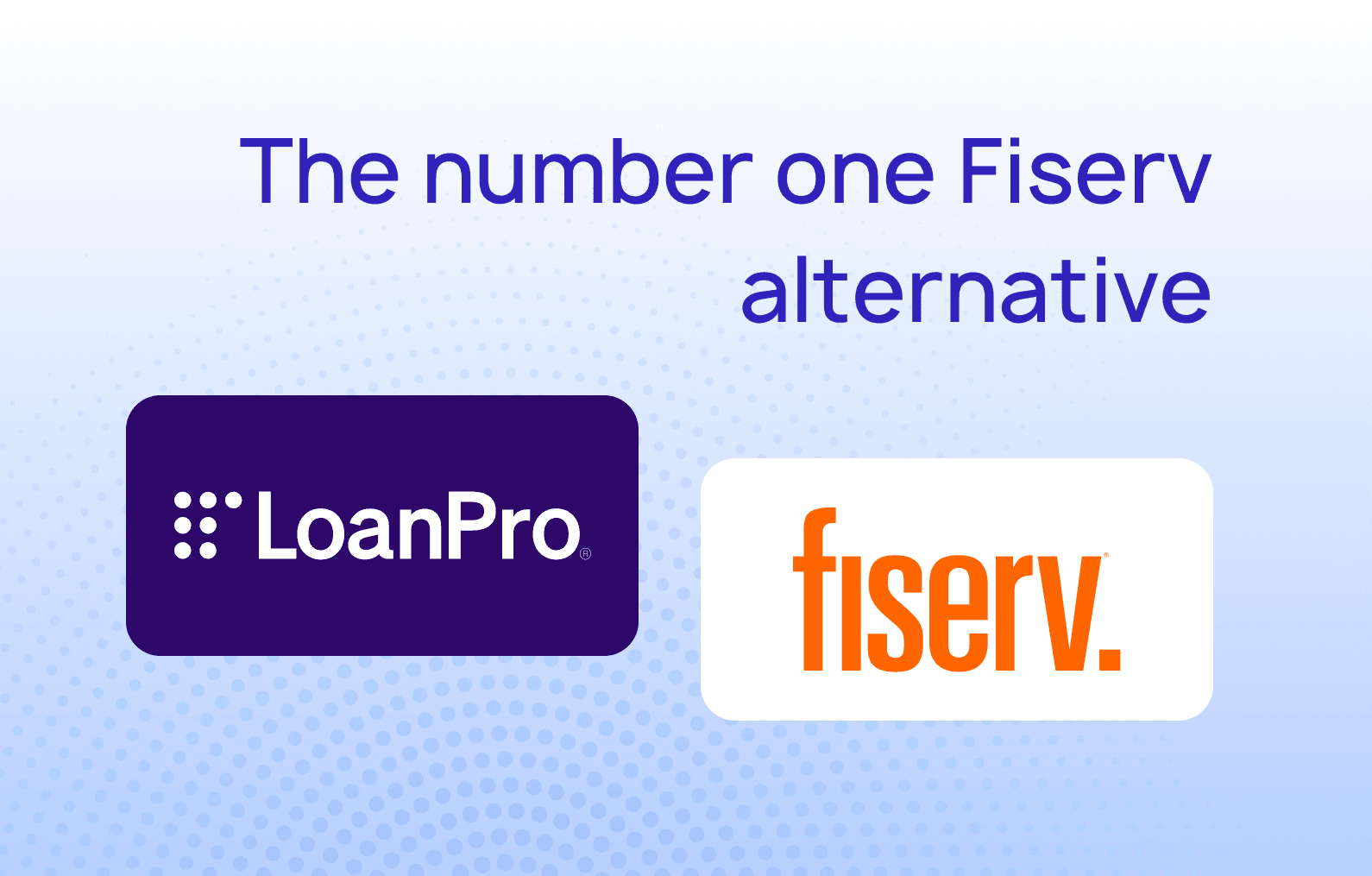 Why lenders are choosing LoanPro as a Fiserv alternative